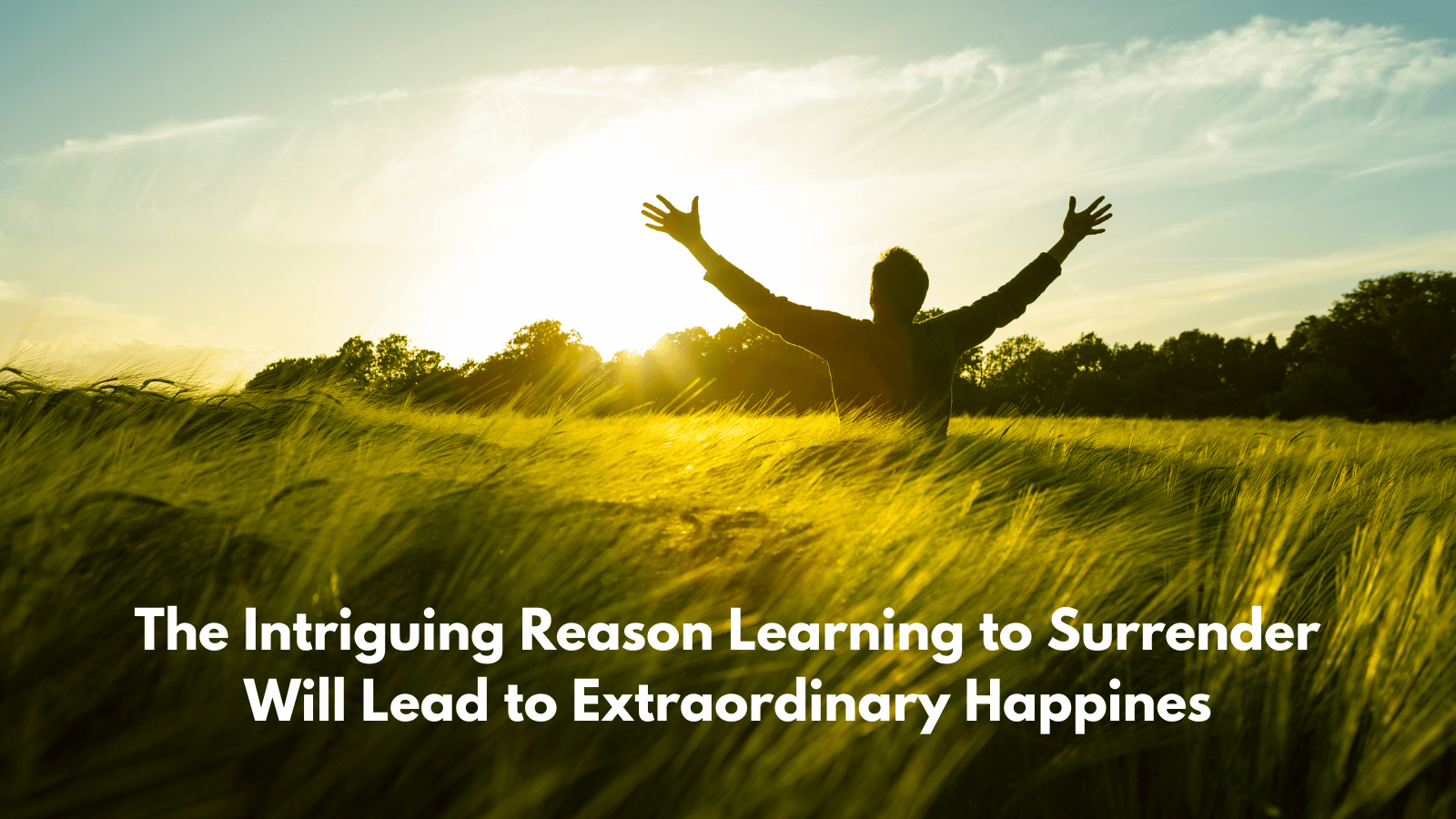 intriguing-reason-surrender-will-lead-to-extraordinary-happiness